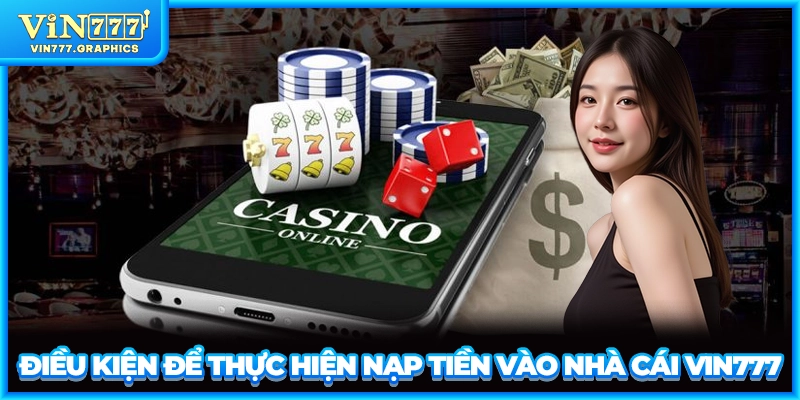 Điều kiện để thực hiện nạp tiền vào nhà cái VIN777