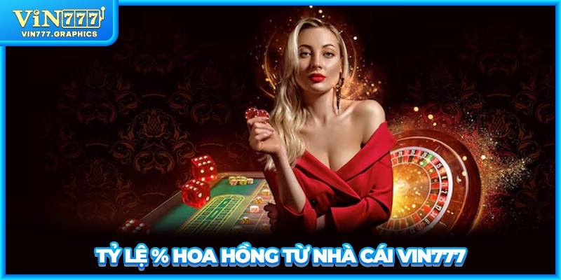 Tỷ lệ % hoa hồng từ nhà cái VIN777