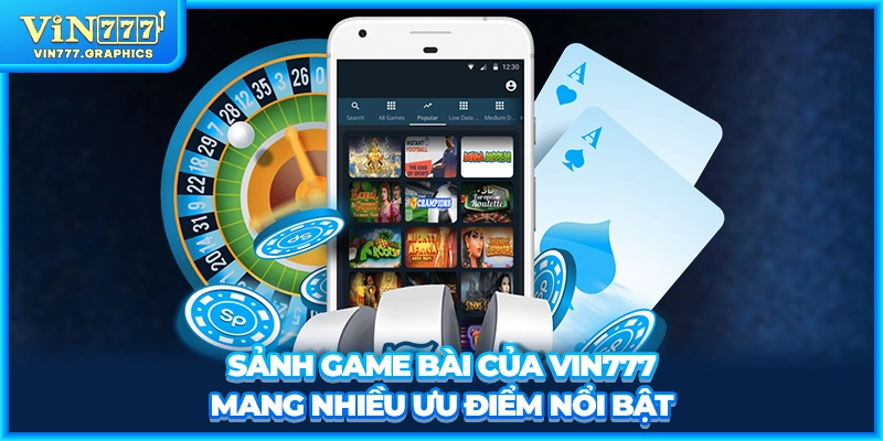 Sảnh game bài của VIN777 mang nhiều ưu điểm nổi bật
